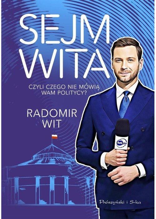 Sejm Wita. Czyli czego nie mówią wam politycy?