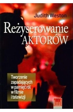 Reżyserowanie aktorów. Tworzenie zapadających ...