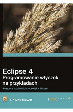 Eclipse 4. Programowanie wtyczek na przykładach