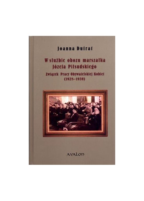 W służbie obozu marszałka Józefa Piłsudskiego