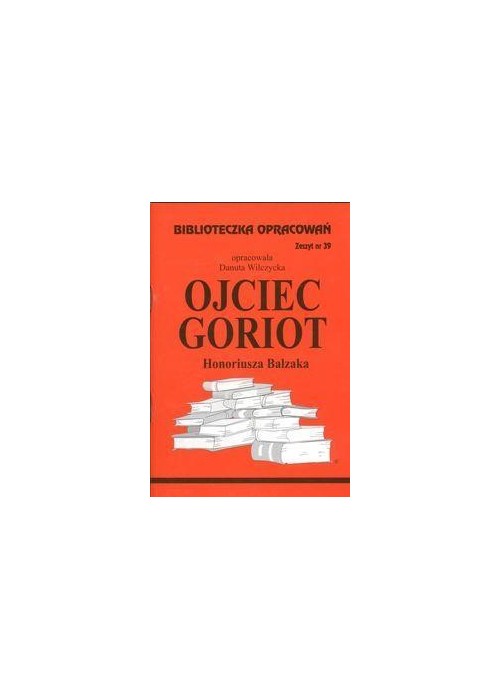 Biblioteczka opracowań nr 039 Ojciec Goriot