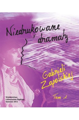 Niedrukowane dramaty Gabrieli Zapolskiej T.1