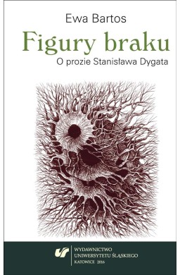 Figury braku. O prozie Stanisława Dygata