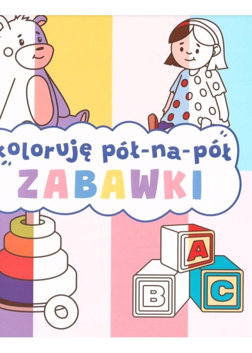 Koloruję pół na pół. Zabawki