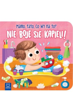 Nie boję się kąpieli! Mamo, tato, co wy na to?