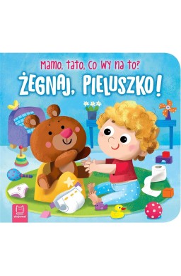 Żegnaj, pieluszko! Mamo, tato, co wy na to?