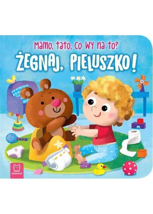 Żegnaj, pieluszko! Mamo, tato, co wy na to?