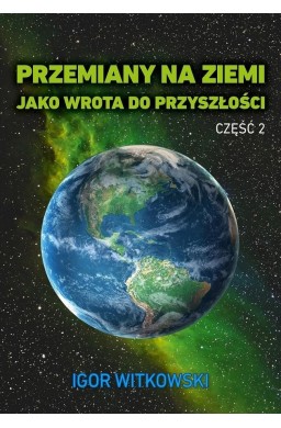 Przemiany na Ziemi jako wrota do przyszłości cz.2