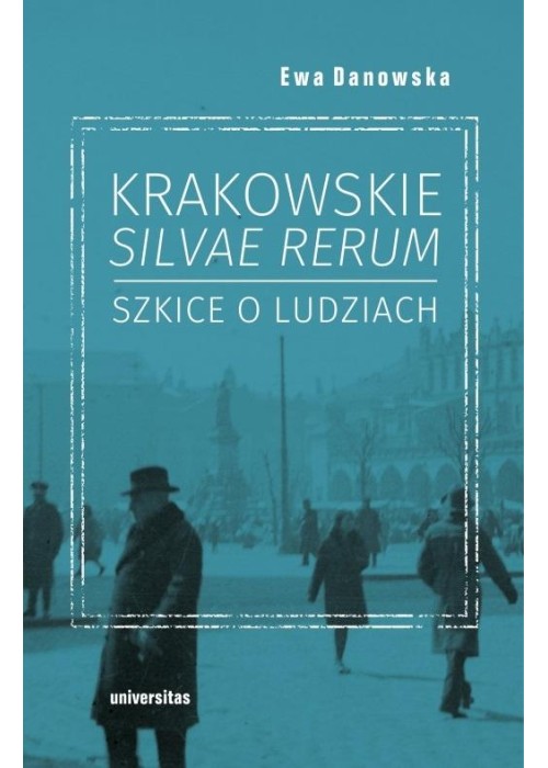 Krakowskie silvae rerum. Szkice o ludziach