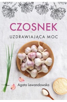 Czosnek. Uzdrawiająca moc