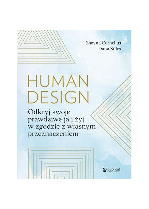 Human Design. Odkryj swoje prawdziwe ja i żyj..