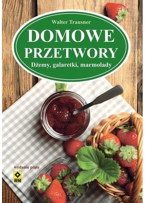 Domowe przetwory. Dżemy, galaretki, marmolady w.2