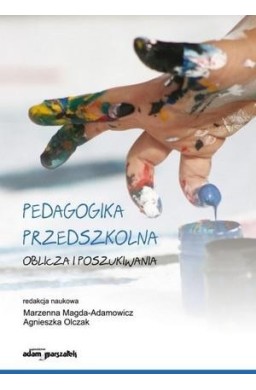 Pedagogika przedszkolna. Oblicza i poszukiwania