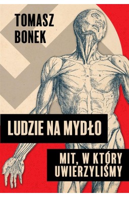 Ludzie na mydło: Mit, w który uwierzyliśmy