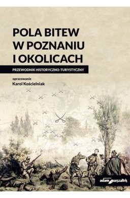 Pola bitew w Poznaniu i okolicach Przewodnik