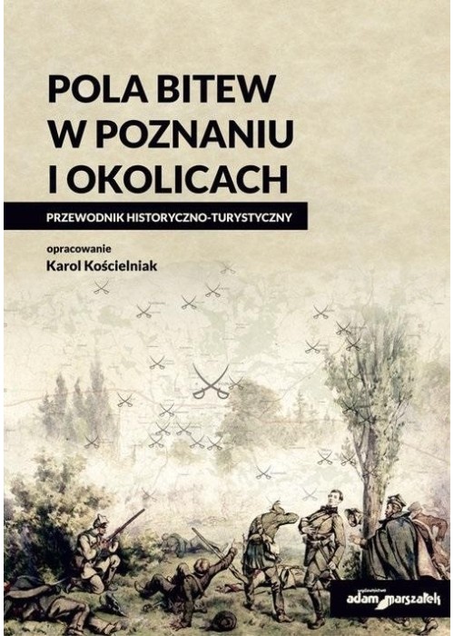 Pola bitew w Poznaniu i okolicach Przewodnik