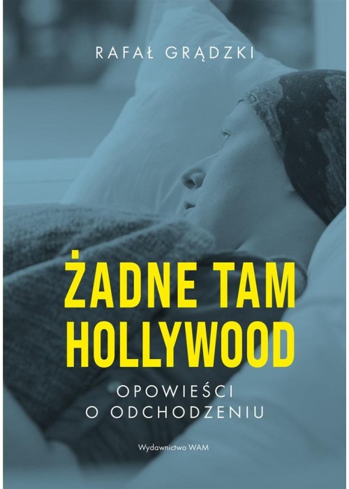 Żadne tam Hollywood. Opowieści o odchodzeniu