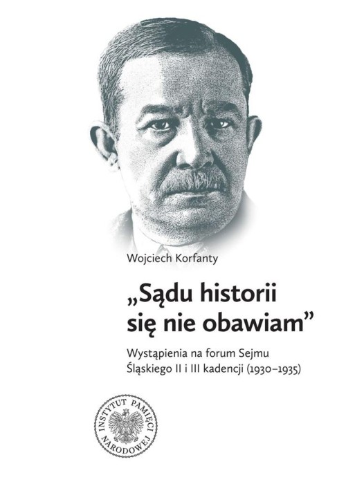 Wojciech Korfanty "Sądu historii się nie obawiam"