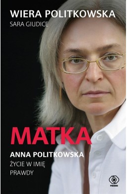 Matka. Anna Politkowska. Życie w imię prawdy