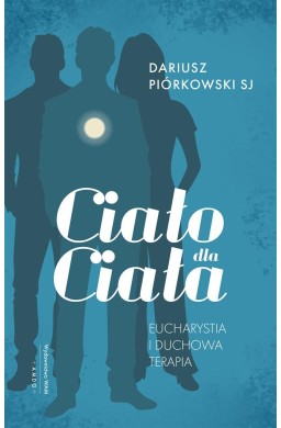 Ciało dla ciała. Eucharystia i duchowa terapia