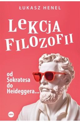 Lekcja filozofii. Od Sokratesa do Heideggera...