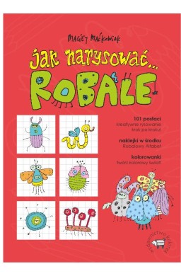 Jak narysować... Robale. 101 postaci, kreatywne...