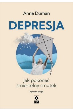 Depresja Jak pokonać śmiertelny smutek