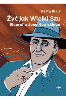 Żyć jak Wielki Szu. Biografia Jana Nowickiego