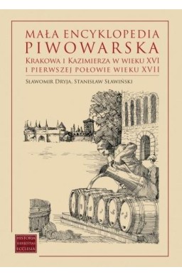 Mała encyklopedia piwowarska Krakowa...