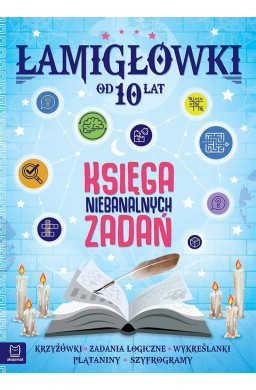 Łamigłówki. Księga niebanalnych zadań od 10 lat