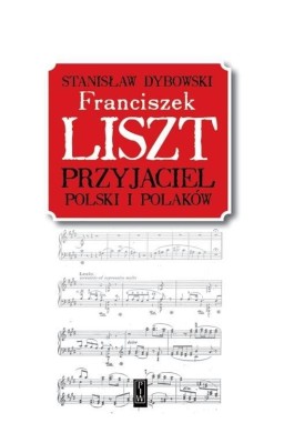 Franciszek Liszt. Przyjaciel Polski i Polaków