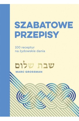 Szabatowe przepisy 100 receptur na żydowskie dania