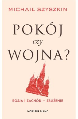 Pokój czy wojna? Rosja i Zachód - zbliżenie