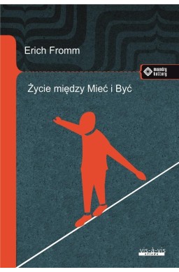 Życie między Mieć i Być. Ericha Fromma myśli...