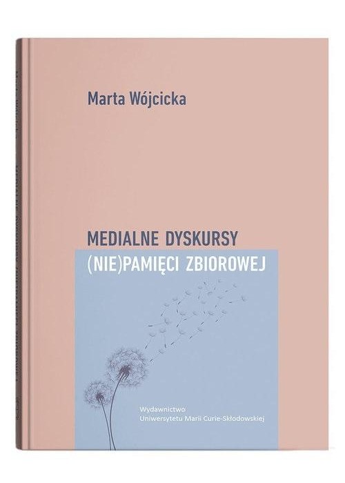 Medialne dyskursy (nie)pamięci zbiorowej