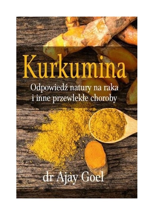 Kurkumina. Odpowiedź natury na raka...