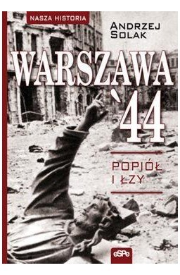 Nasza historia. Warszawa 44. Popiół i łzy