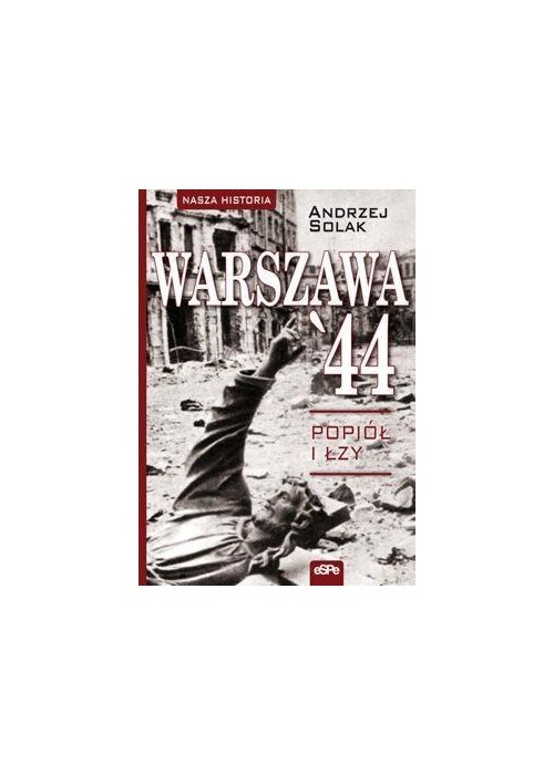 Nasza historia. Warszawa 44. Popiół i łzy