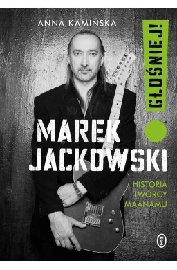 Marek Jackowski Głośniej!. Historia twórcy Maanamu