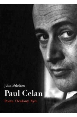 Paul Celan. Poeta, ocalony, Żyd