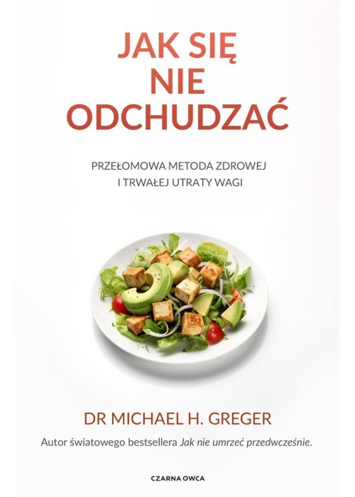 Jak się nie odchudzać. Przełomowa metoda zdrowej..