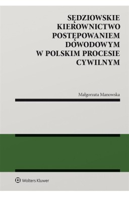 Sędziowskie kierownictwo postępowaniem dowodowym..