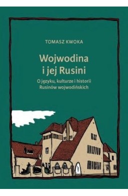 Wojwodina i jej Rusini: O języku, kulturze i hist.