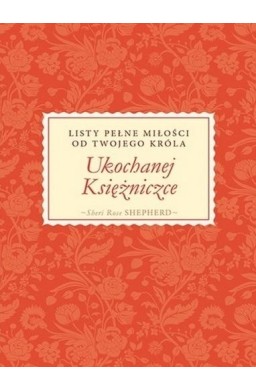 Ukochanej Księżniczce. Listy pełne miłości...