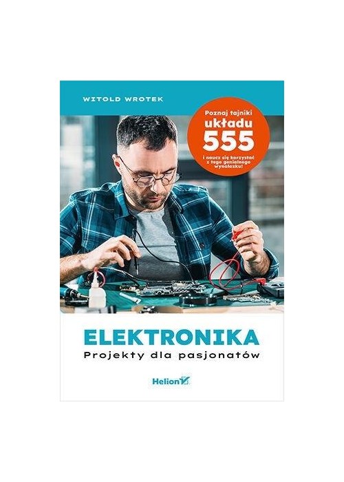 Elektronika. Projekty dla pasjonatów