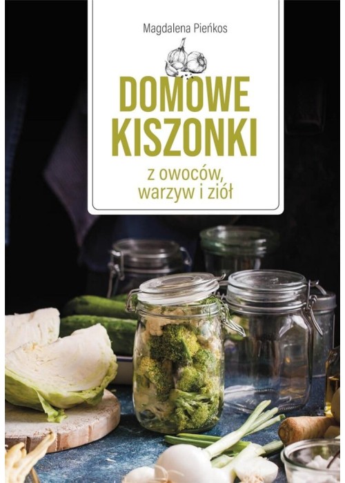 Domowe kiszonki z owoców, warzyw i ziół