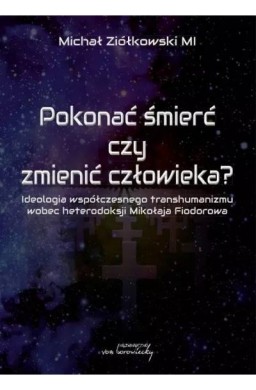 Pokonać śmierć czy zmienić człowieka