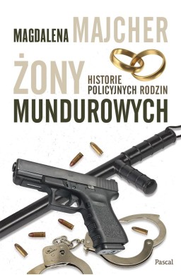 Żony mundurowych. Historie policyjnych rodzin