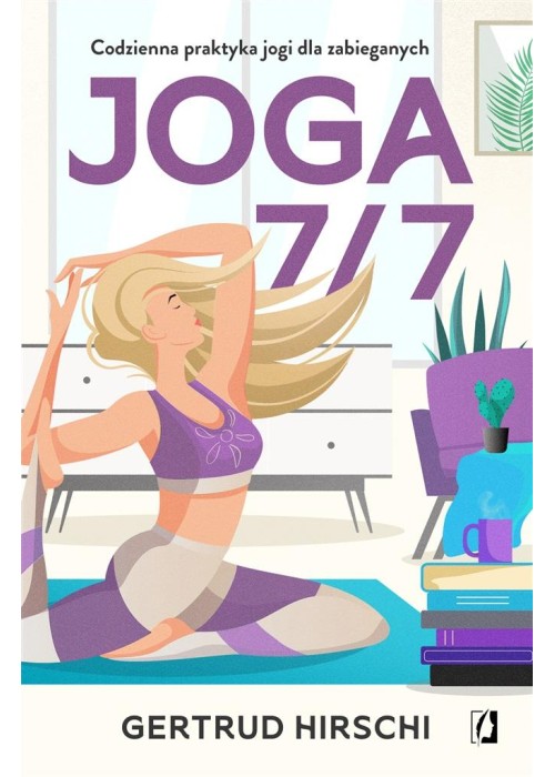 Joga 7/7. Codzienna praktyka jogi dla zabieganych