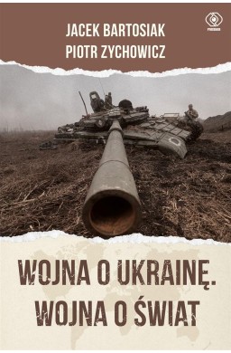 Wojna o Ukrainę. Wojna o świat